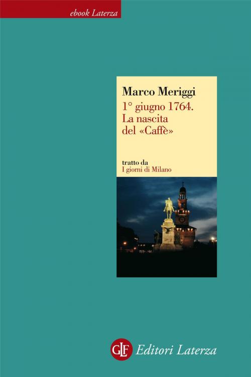 Cover of the book 1° giugno 1764. La nascita del «Caffè» by Marco Meriggi, Editori Laterza