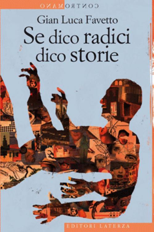 Cover of the book Se dico radici dico storie by Gian Luca Favetto, Editori Laterza