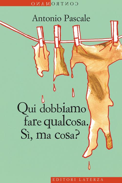 Cover of the book Qui dobbiamo fare qualcosa by Antonio Pascale, Editori Laterza