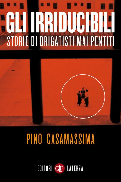 Cover of the book Gli irriducibili by Pino Casamassima, Editori Laterza