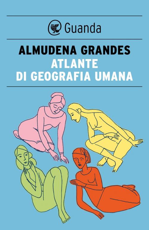 Cover of the book Atlante di geografia umana by Almudena Grandes, Guanda