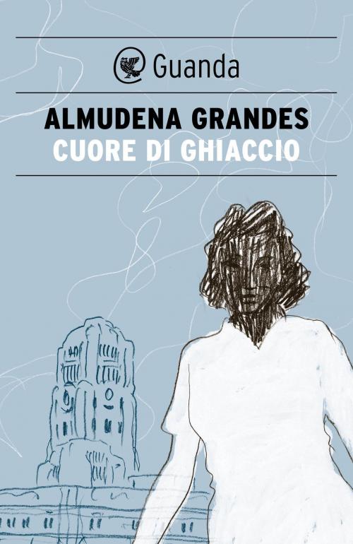 Cover of the book Cuore di ghiaccio by Almudena Grandes, Guanda