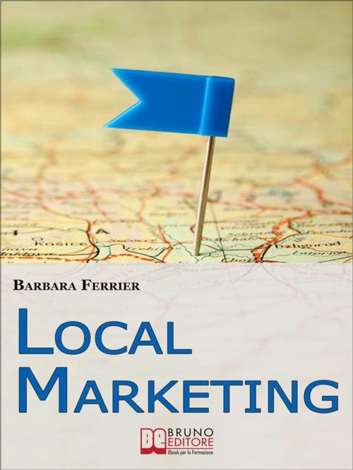 Cover of the book Local Marketing by BARBARA FERRIER, Bruno Editore