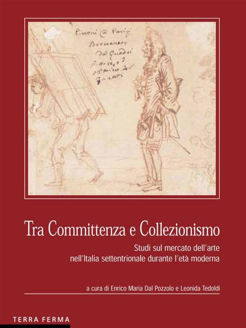 Cover of the book Tra Committenza e Collezionismo by Leonida Tedoldi, Enrico Dal Pozzolo, Terra Ferma Edizioni