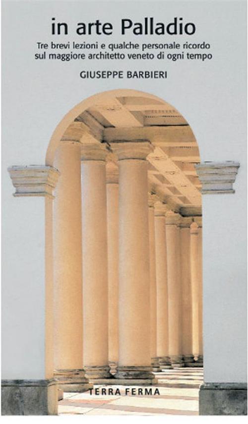 Cover of the book in arte Palladio by Giuseppe Barbieri, Terra Ferma Edizioni