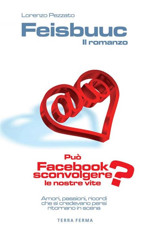 Cover of the book Feisbuuc. Il romanzo by Lorenzo Pezzato, Terra Ferma Edizioni