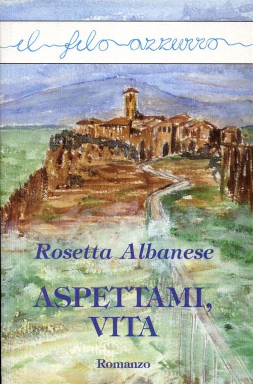 Cover of the book Aspettami, vita by Rosetta Albanese, Marna