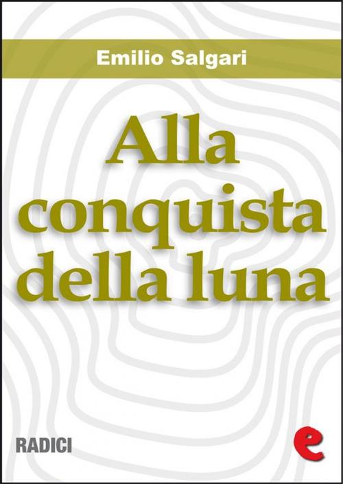 Cover of the book Alla Conquista della Luna by Emilio Salgari, Kitabu