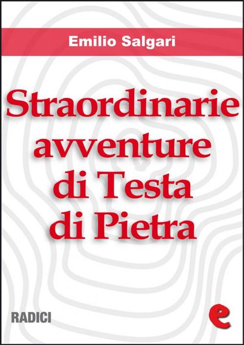 Cover of the book Straordinarie Avventure di Testa di Pietra by Emilio Salgari, Kitabu