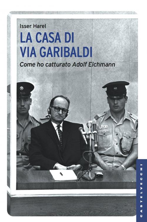 Cover of the book La casa di via Garibaldi by Isser Harel, Castelvecchi