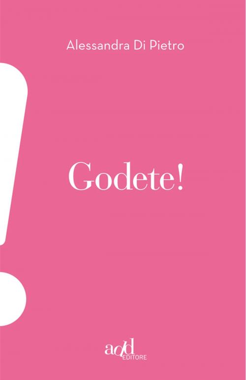 Cover of the book Godete! by Alessandra Di Pietro, ADD Editore