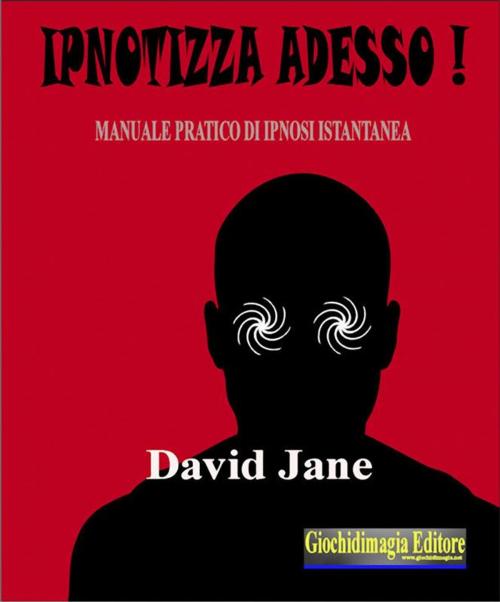 Cover of the book Ipnotizza adesso! by Davide Saggese, Giochidimagia Editore