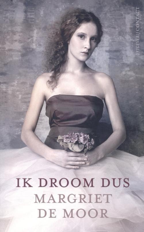 Cover of the book Ik droom dus by Margriet de Moor, Bezige Bij b.v., Uitgeverij De
