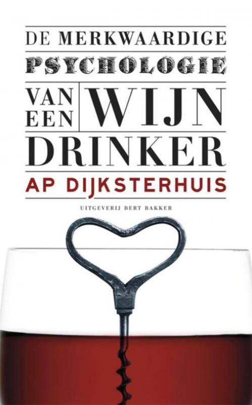 Cover of the book De merkwaardige psychologie van een wijndrinker by Ap Dijksterhuis, Prometheus, Uitgeverij