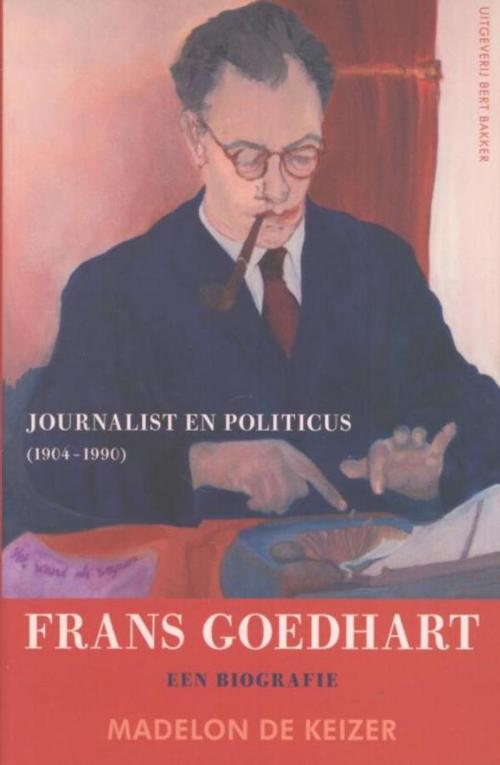 Cover of the book Frans Goedhart, journalist en politicus (1904-1990) by Madelon de Keizer, Prometheus, Uitgeverij