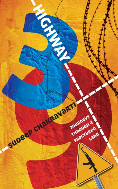 Cover of the book Highway 39 : Journeys Through A Fractured Land by Sudeep Chakravarti, HarperCollins Publishers India