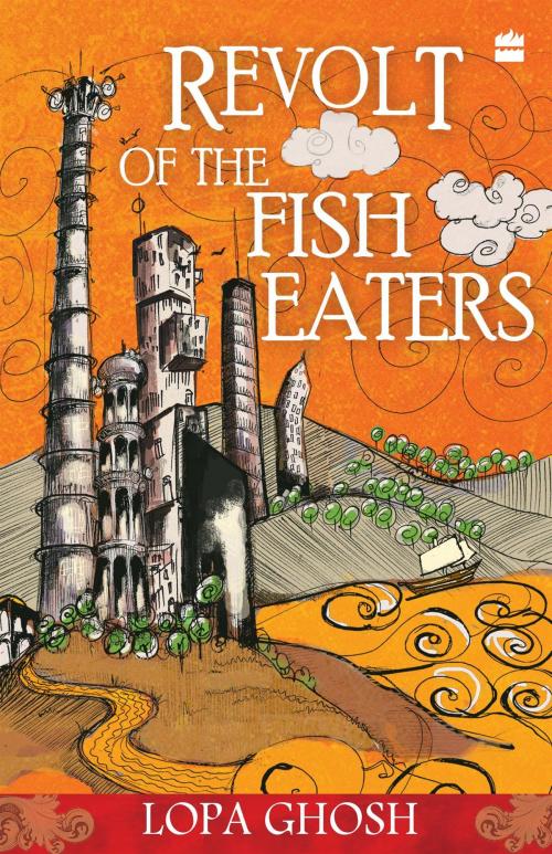 Cover of the book The Revolt Of The Fish Eaters by Lopa Ghosh, HarperCollins Publishers India