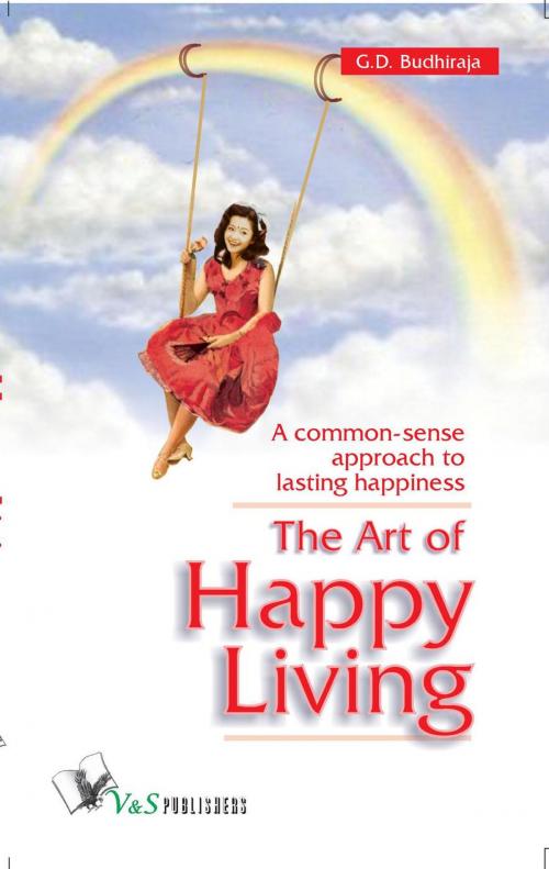 Cover of the book The Art Of Happy Living by G.D. BUDHIRAJA, V&S Publishers