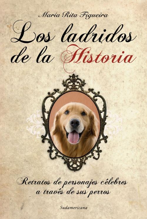 Cover of the book Los ladridos de la historia by María Rita Figueira, Penguin Random House Grupo Editorial Argentina