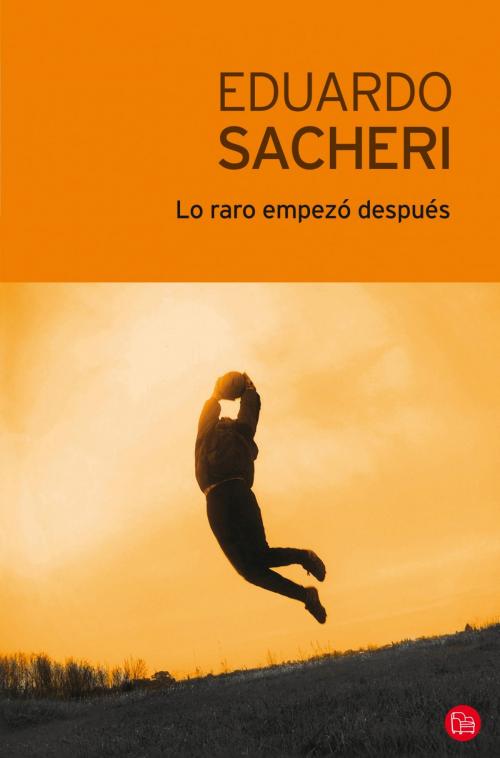 Cover of the book Lo raro empezó después by Eduardo Sacheri, Penguin Random House Grupo Editorial Argentina