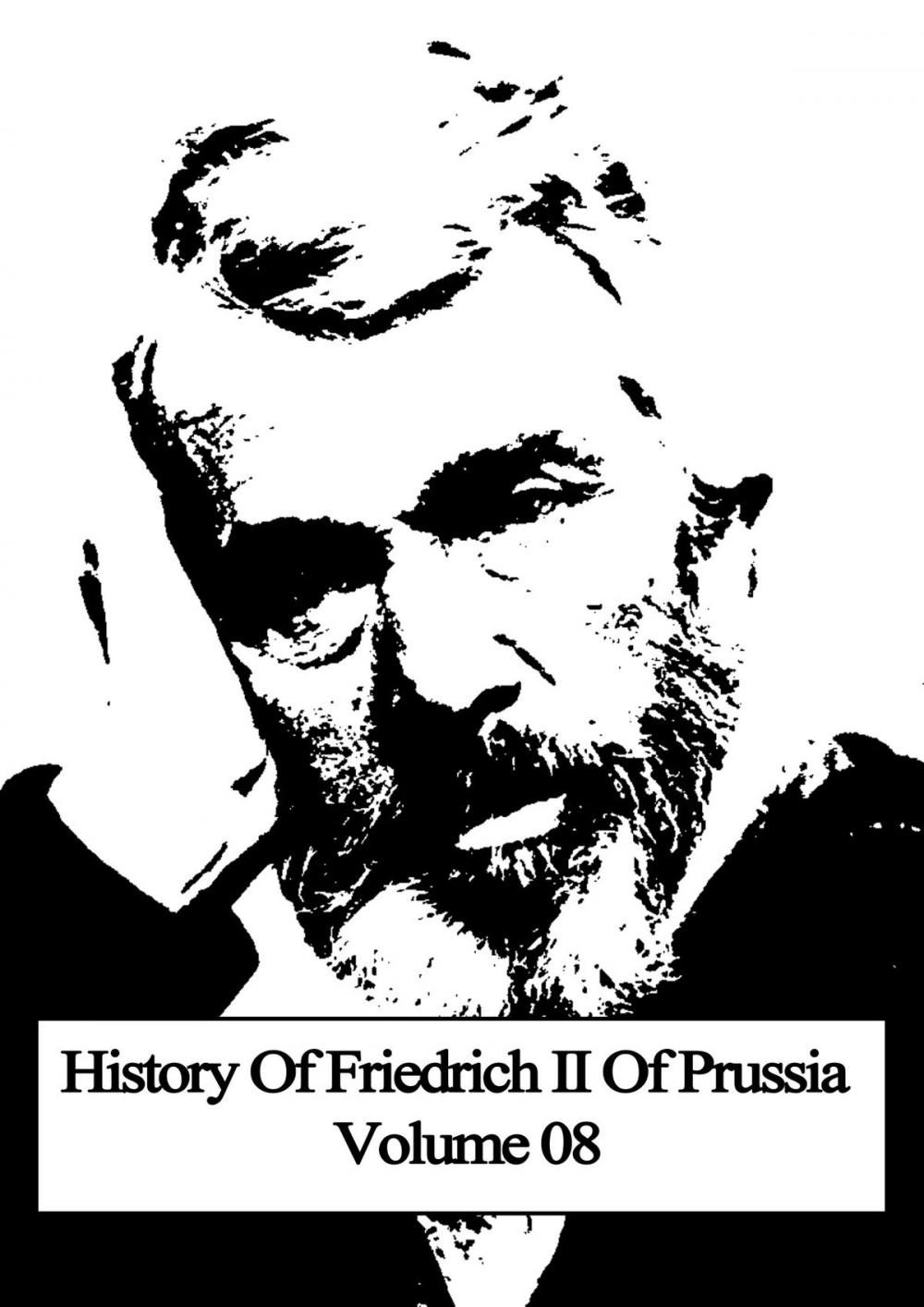 Big bigCover of History Of Friedrich II Of Prussia Volume 08