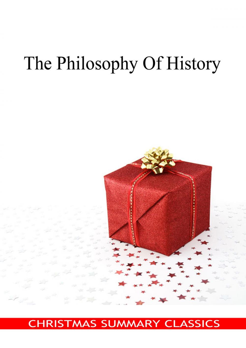 Big bigCover of The Philosophy Of History [Christmas Summary Classics]
