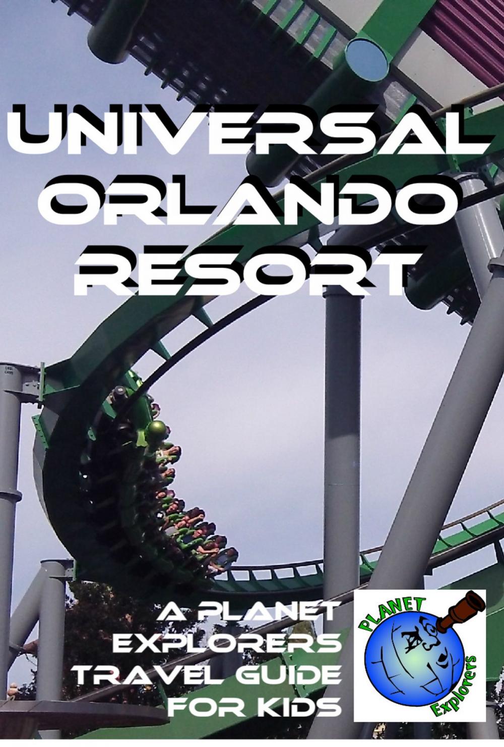 Big bigCover of Universal Orlando Resort: A Planet Explorers Travel Guide for Kids