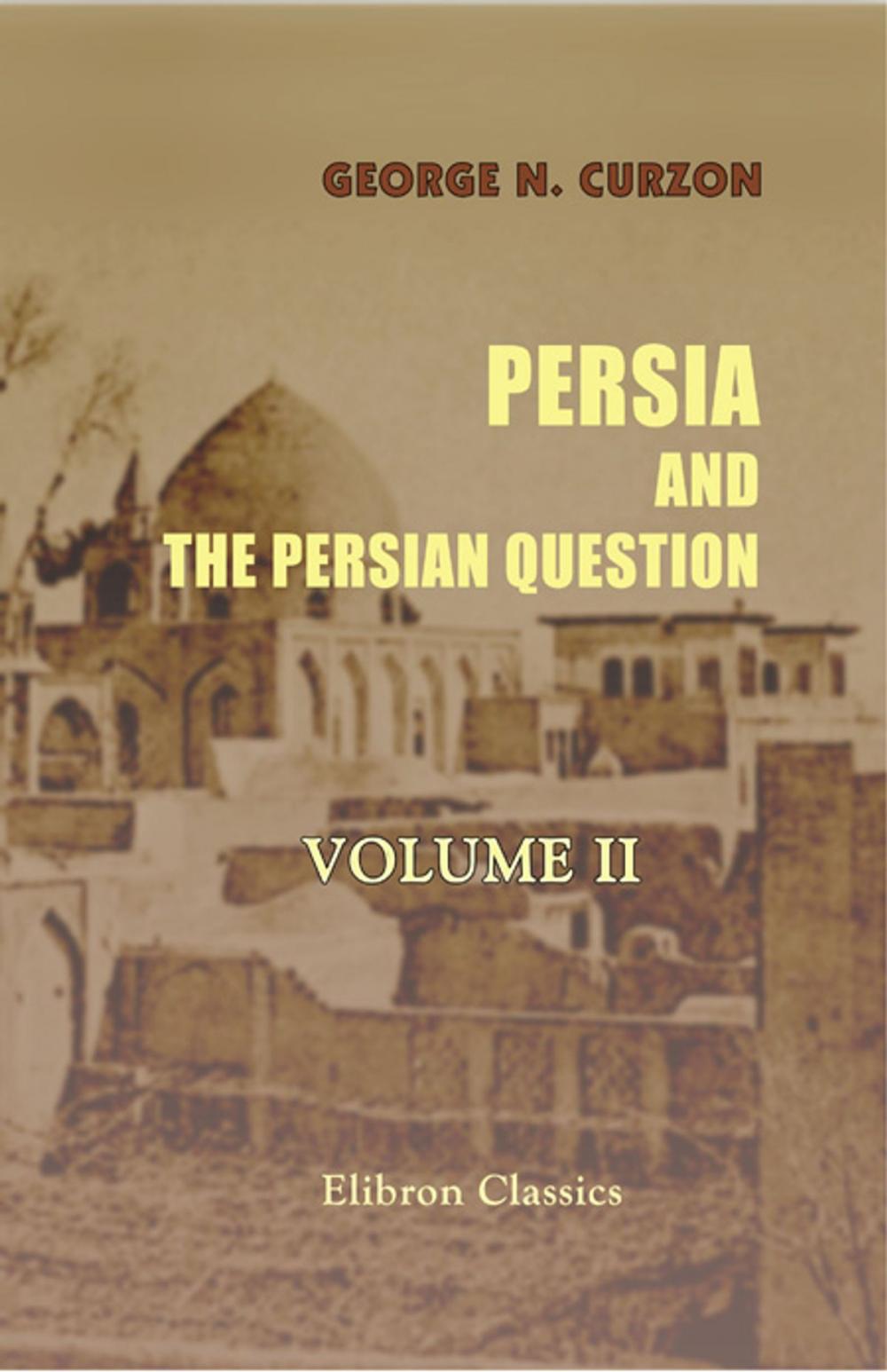 Big bigCover of Persia and the Persian Question. In Two Volumes. Volume 2.