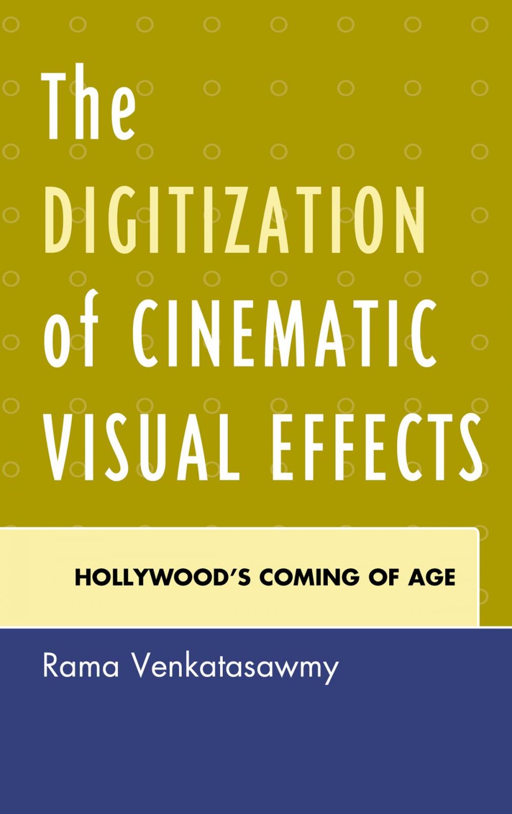 Big bigCover of The Digitization of Cinematic Visual Effects