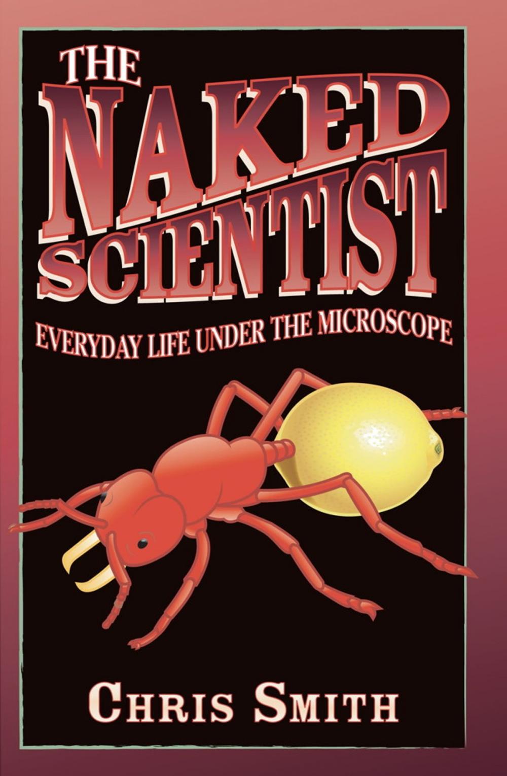 Big bigCover of The Naked Scientist: Everyday Life Under the Microscope