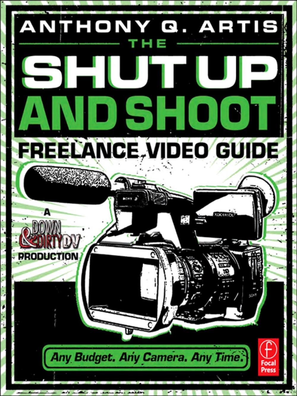 Big bigCover of The Shut Up and Shoot Freelance Video Guide
