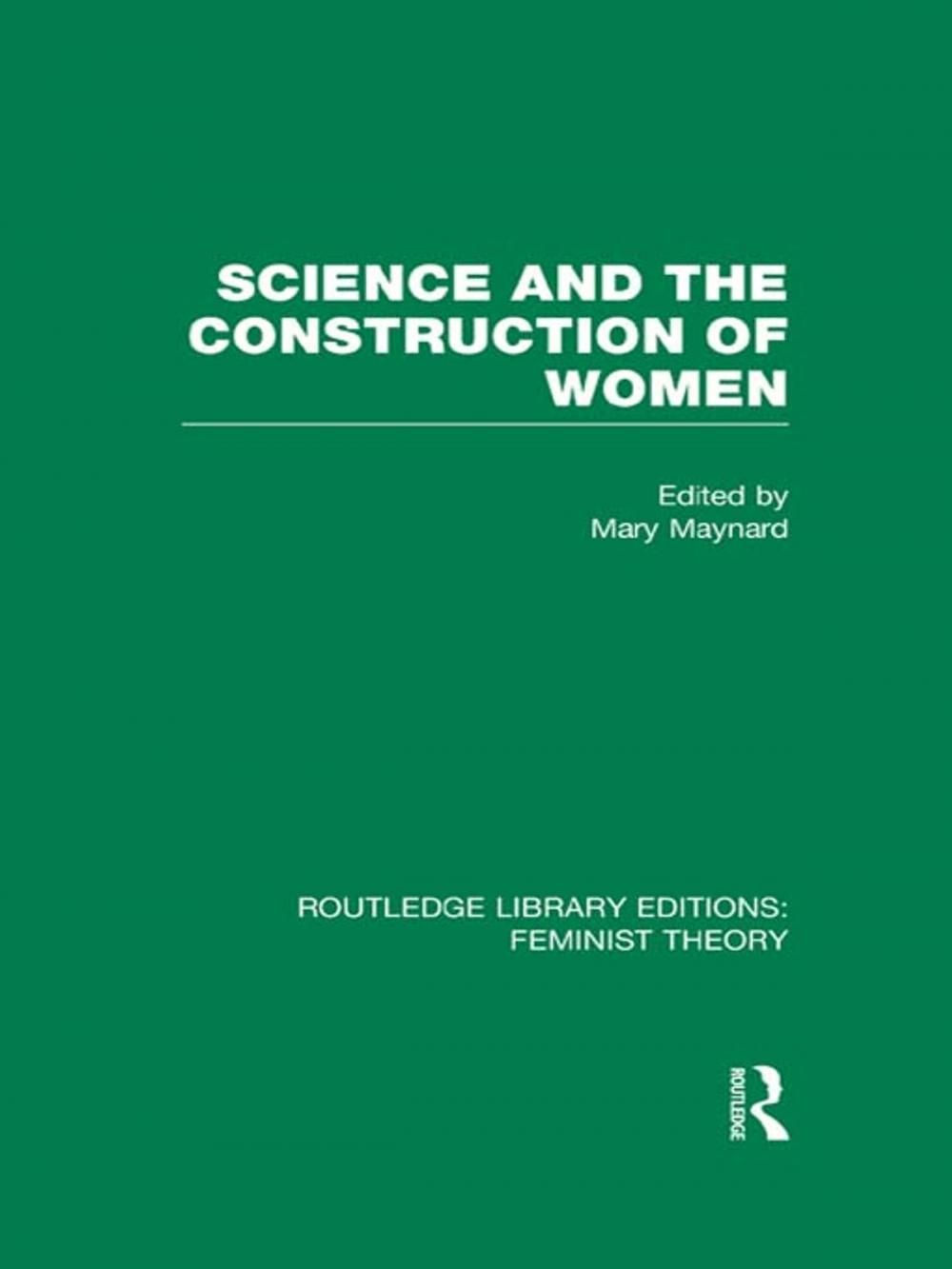 Big bigCover of Science and the Construction of Women (RLE Feminist Theory)