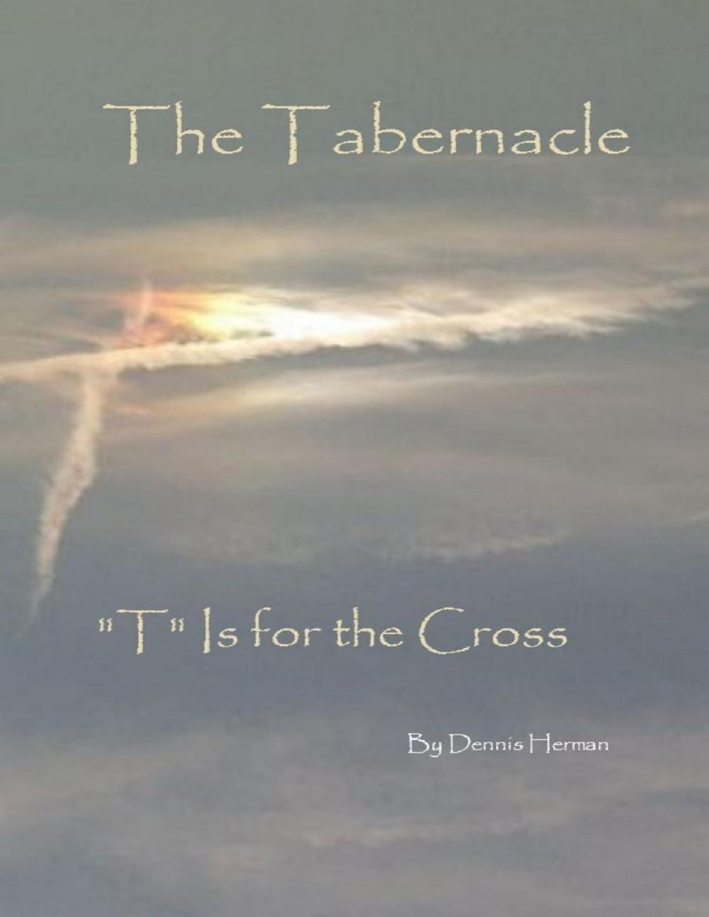 Big bigCover of The Tabernacle: "T" Is for the Cross