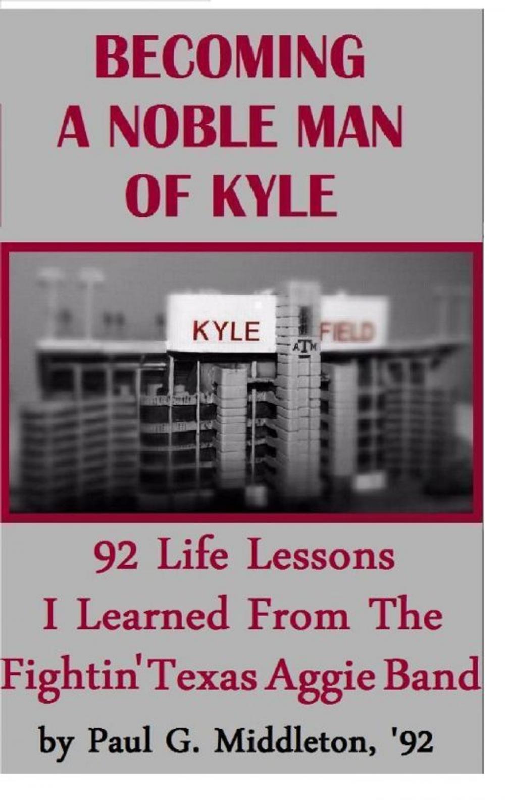 Big bigCover of Becoming A Noble Man Of Kyle: 92 Life Lessons I Learned From The Fightin' Texas Aggie Band