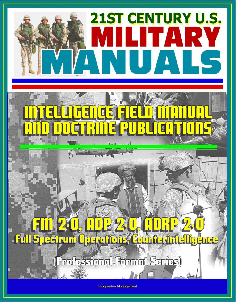 Big bigCover of 21st Century U.S. Military Manuals: Intelligence Field Manual and Doctrine Publications - FM 2-0, ADP 2-0, ADRP 2-0, Full Spectrum Operations, Counterintelligence (Professional Format Series)