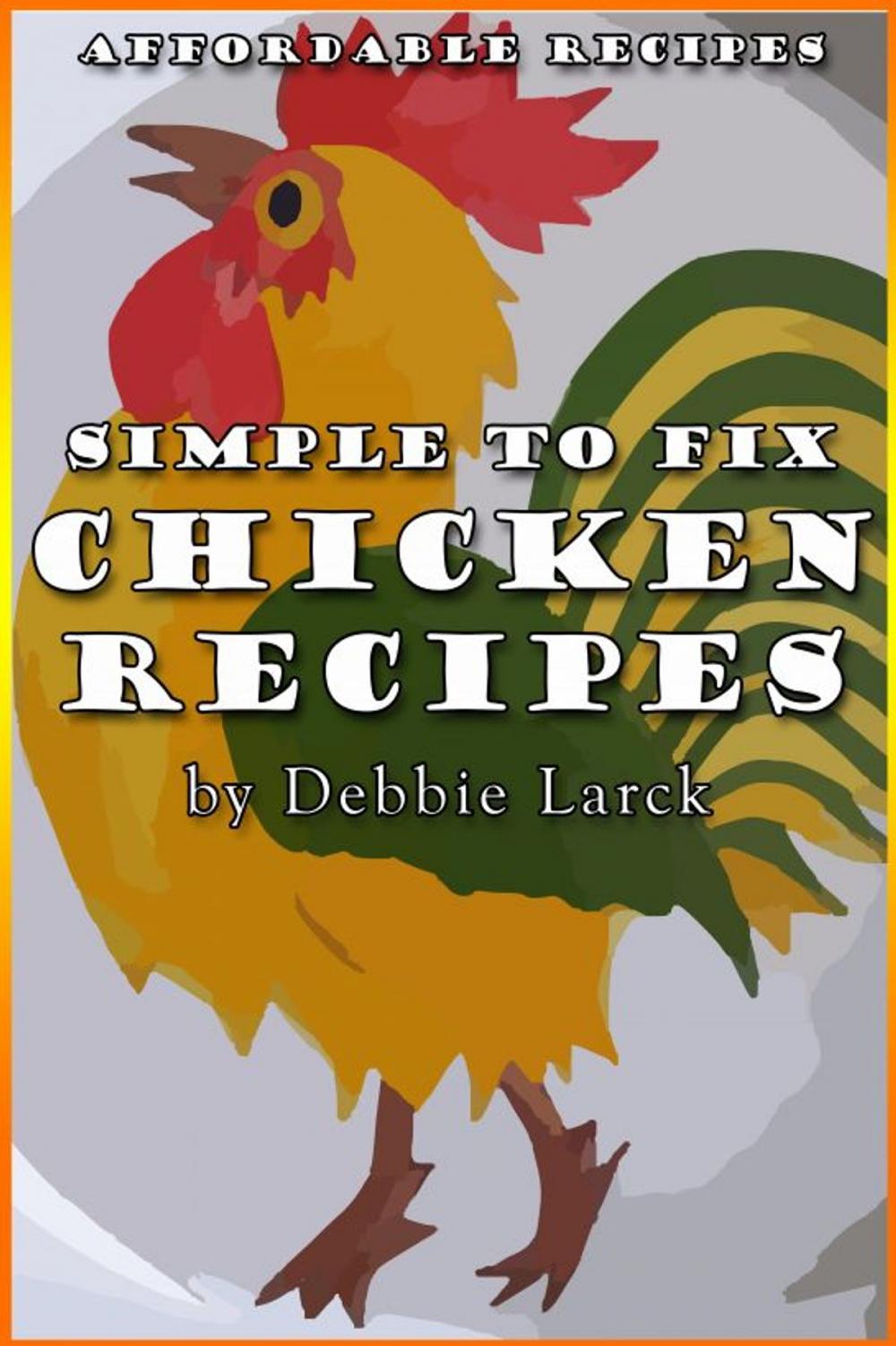 Big bigCover of Simple To Fix Chicken Recipes