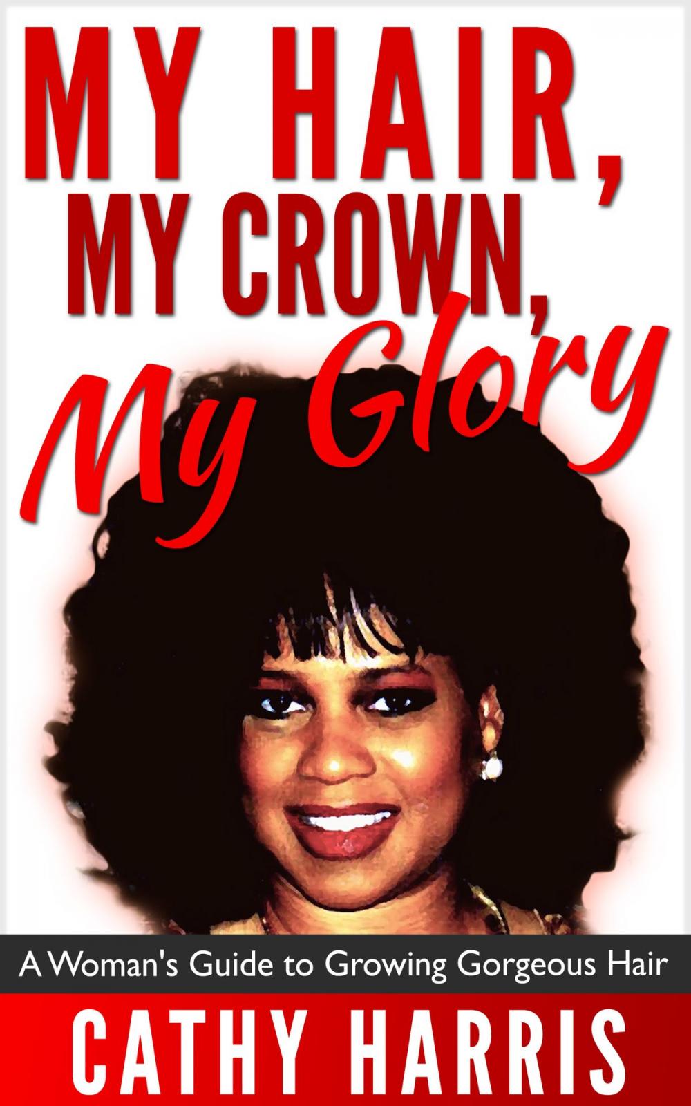 Big bigCover of My Hair, My Crown, My Glory: A Woman's Guide to Growing Gorgeous Hair