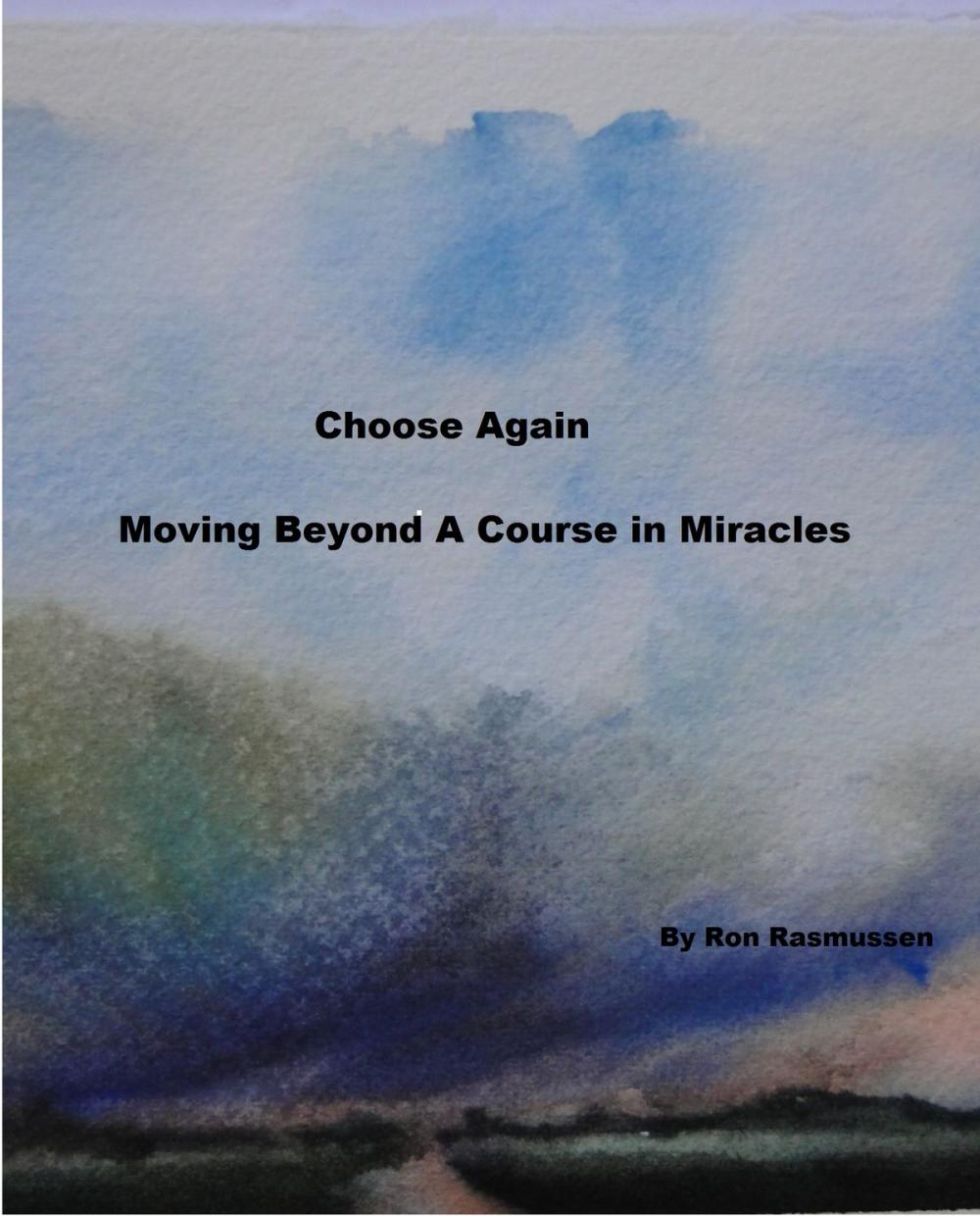 Big bigCover of Choose Again: Moving Beyond A Course in Miracles
