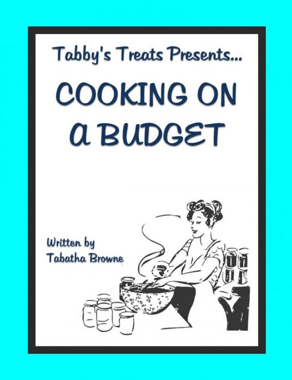Big bigCover of Tabby's Treats presents: Cooking on a budget