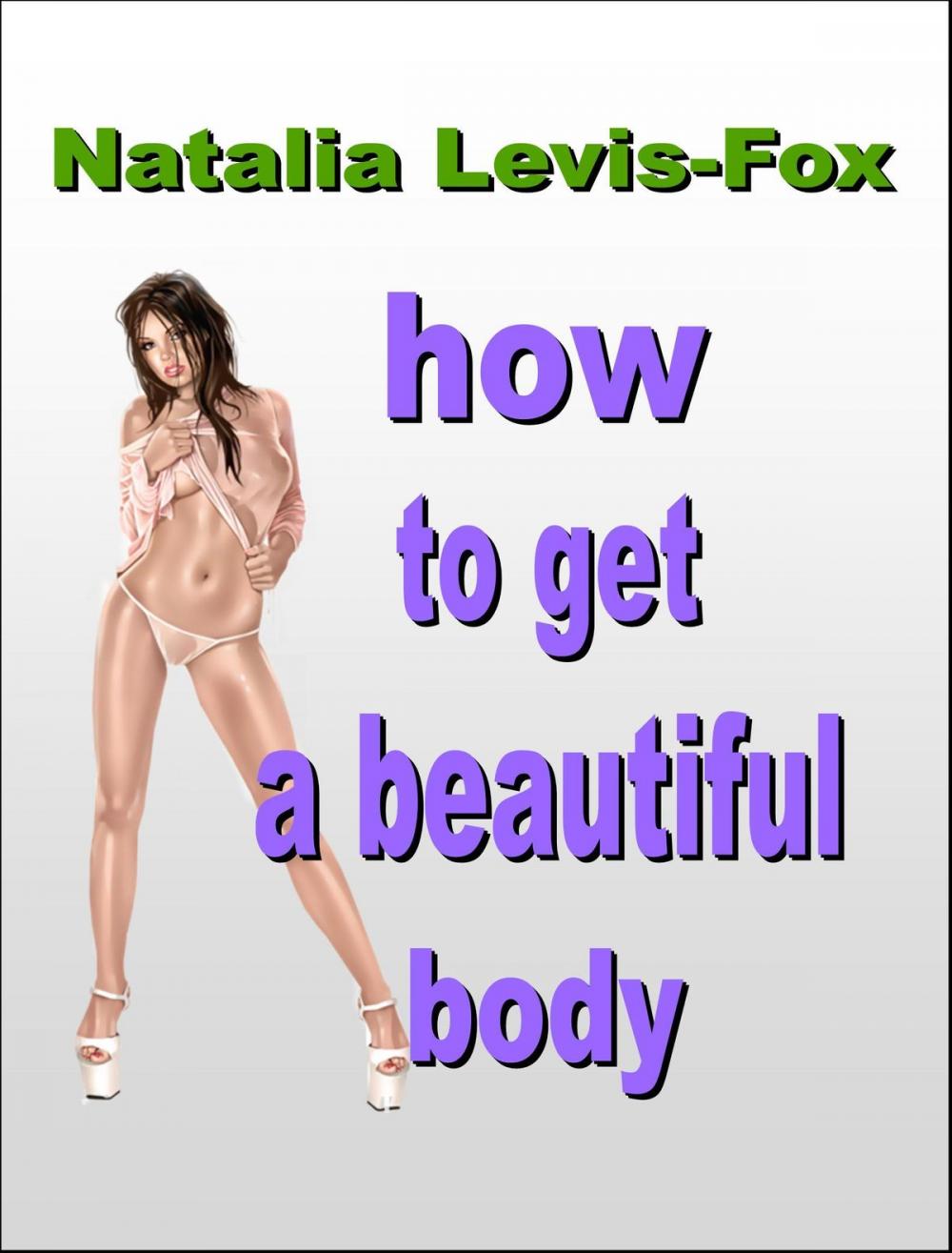 Big bigCover of How To Get A Beautiful Body