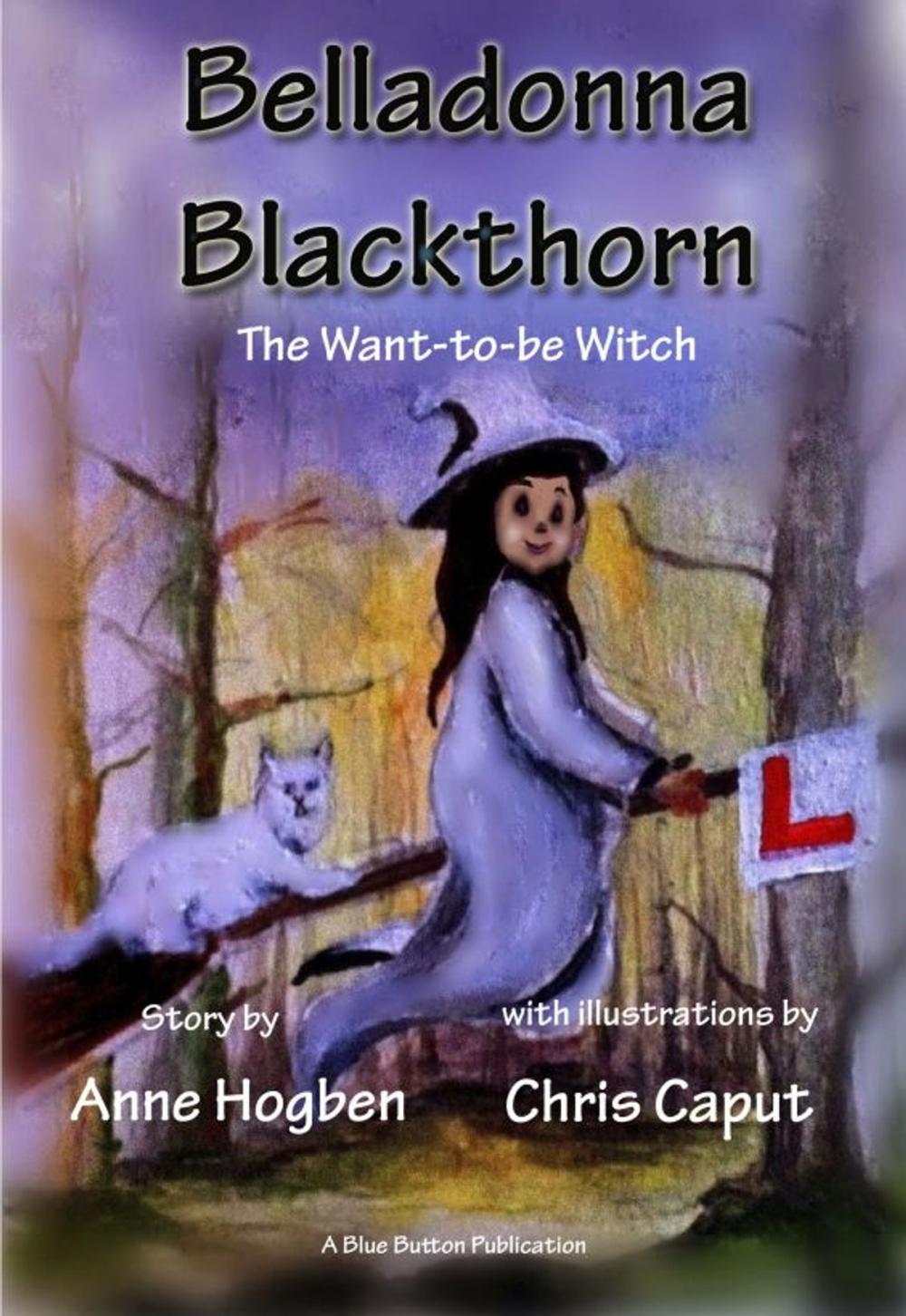 Big bigCover of Belladonna Blackthorn: The Want-to-be-Witch by Anne Hogben & Chris Caput