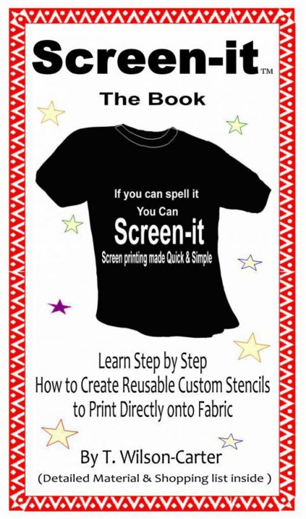 Big bigCover of Screen–it ™ Do it yourself screen printing: If you can spell it, you can screen it!