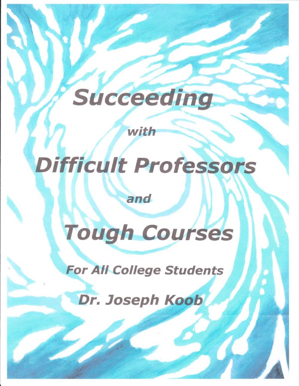 Big bigCover of Succeeding with Difficult Professors and Tough Courses