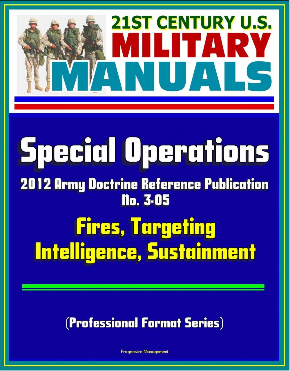 Big bigCover of 21st Century U.S. Military Manuals: Special Operations - 2012 Army Doctrine Reference Publication No. 3-05, Fires, Targeting, Intelligence, Sustainment (Professional Format Series)