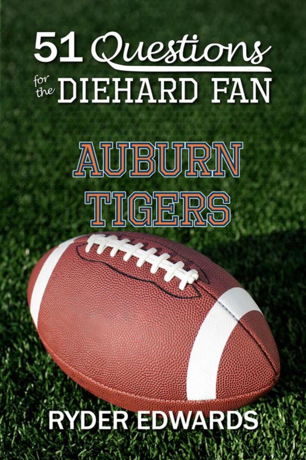 Big bigCover of 51 Questions for the Diehard Fan: Auburn Tigers