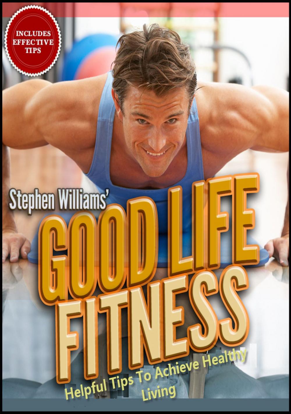 Big bigCover of Goodlife Fitness: Helpful Tips To Achieve Healthy Living