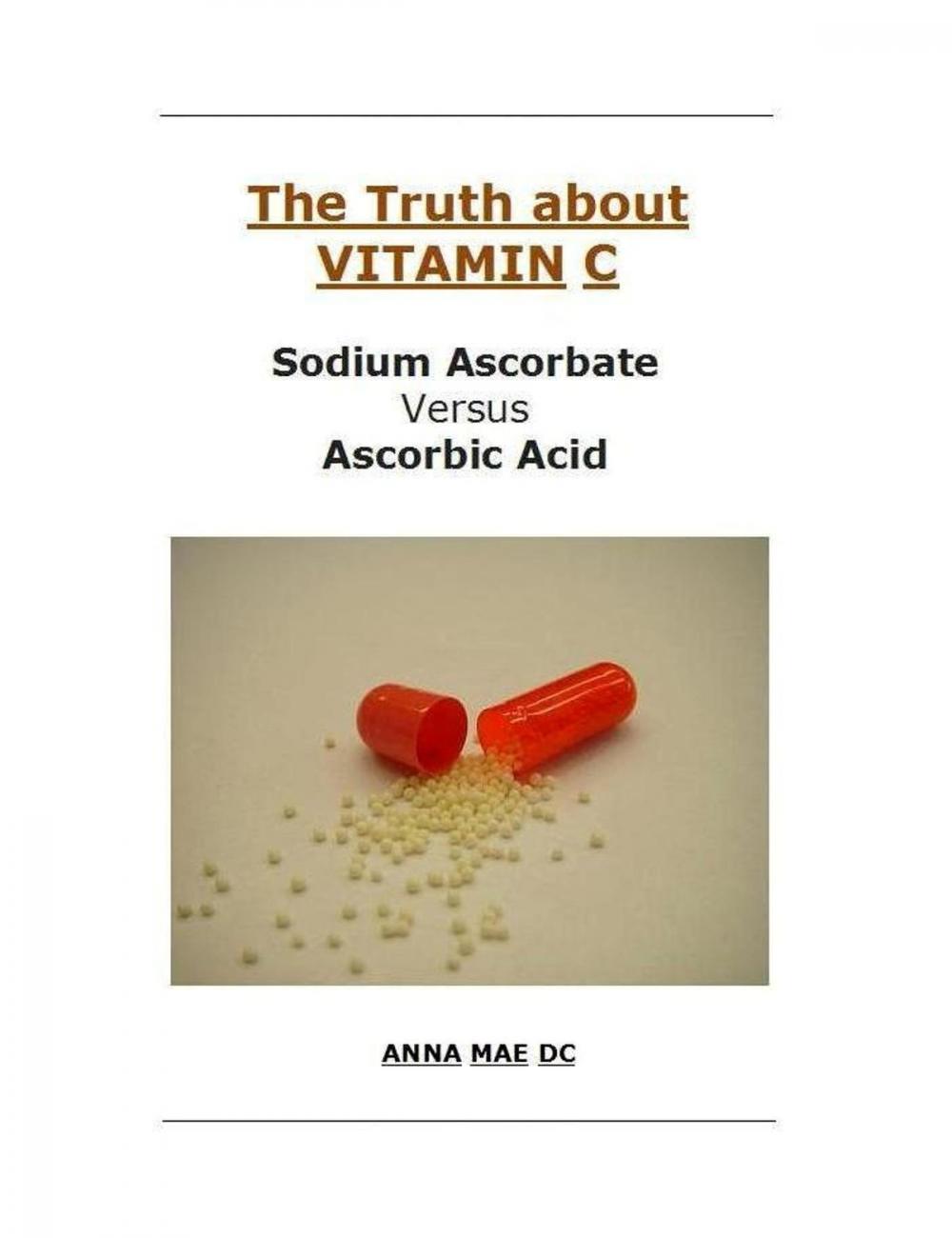 Big bigCover of The Truth about VITAMIN: C: Sodium Ascorbate versus Ascorbic Acid