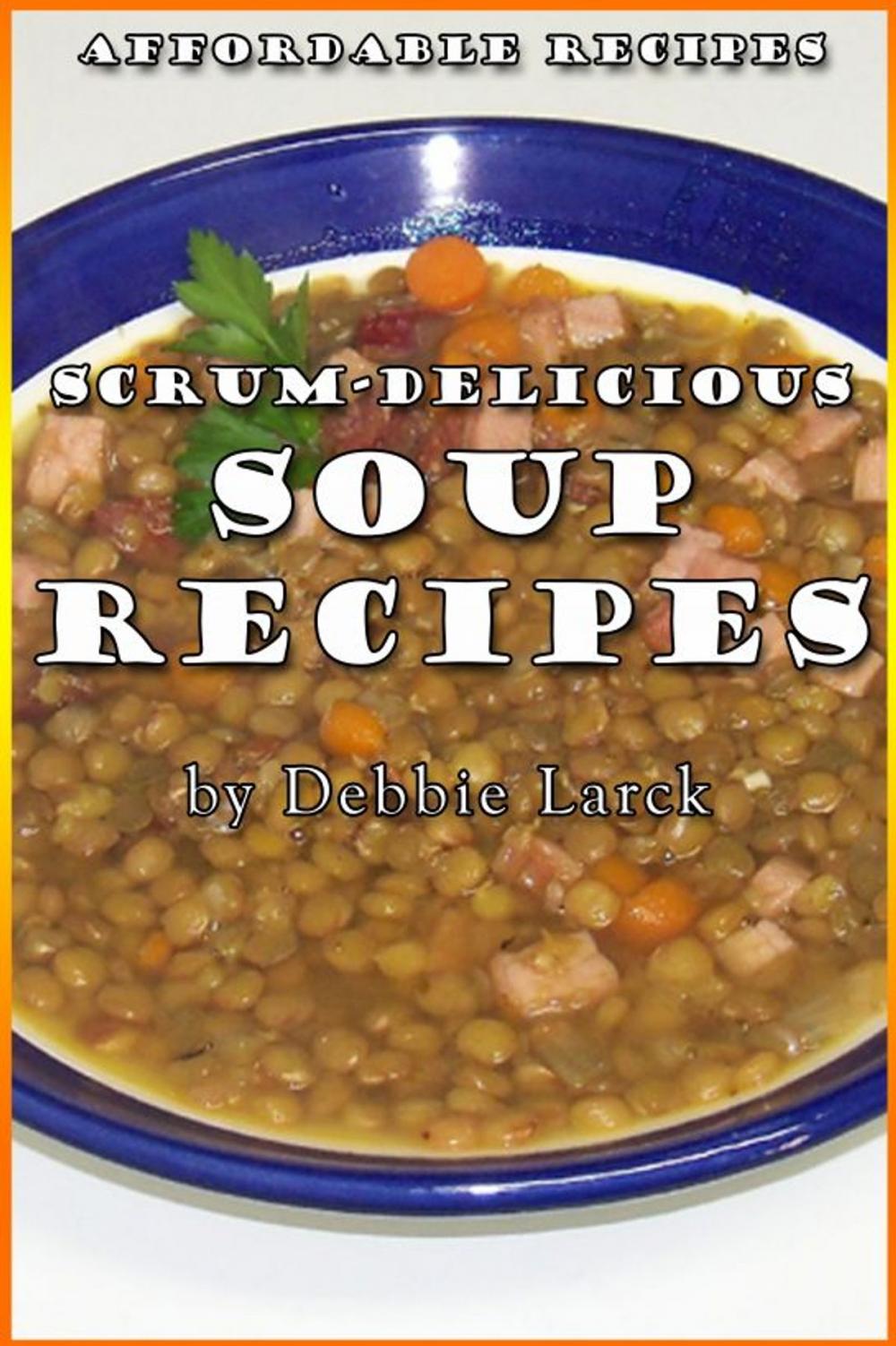 Big bigCover of Scrum-Delicious Soup Recipes