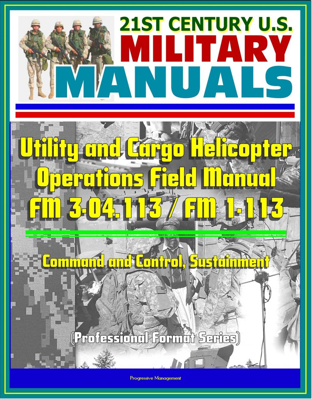Big bigCover of 21st Century U.S. Military Manuals: Utility and Cargo Helicopter Operations Field Manual - FM 3-04.113 / FM 1-113 - Command and Control, Sustainment (Professional Format Series)