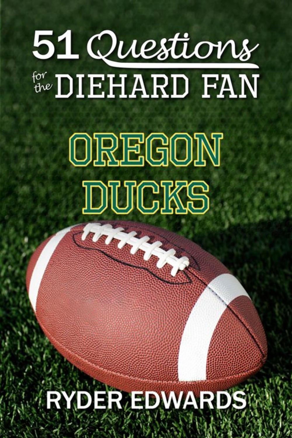 Big bigCover of 51 Questions for the Diehard Fan: Oregon Ducks
